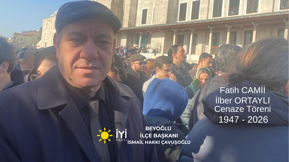 İYİ Parti Beyoğlu İlçe Başkanı İsmail Hakkı Çavuşoğlu Cenaze Törenine Katıldı